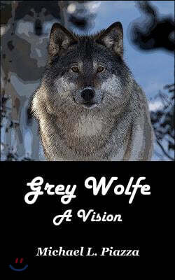 Grey Wolfe - A Vision
