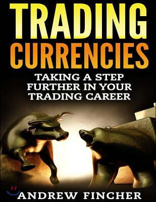 Trading Currencies: Taking a Step Further in Your Trading Career