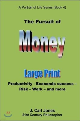 The Pursuit of Money [LARGE PRINT]: Productivity - Economic success - Risk - Work - and more