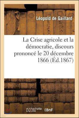 La Crise Agricole Et La Démocratie, Discours Prononcé Le 20 Décembre 1866