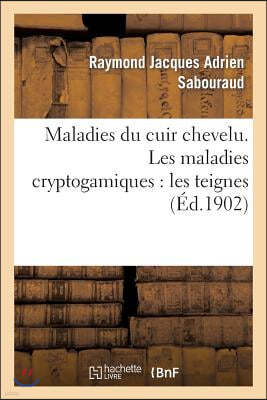 Maladies Du Cuir Chevelu. Les Maladies Cryptogamiques: Les Teignes