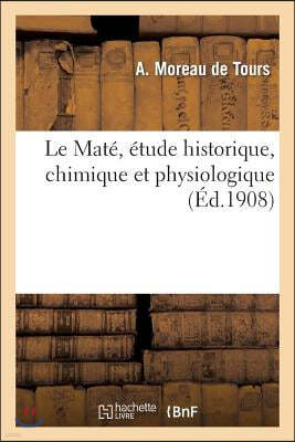 Le Mate, Etude Historique, Chimique Et Physiologique