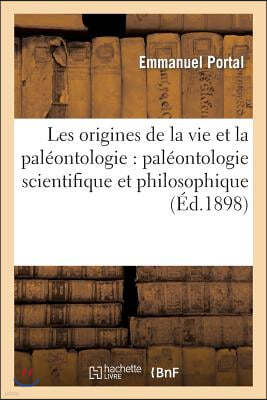 Les Origines de la Vie Et La Paleontologie: Paleontologie Scientifique Et Paleontologie: Philosophique