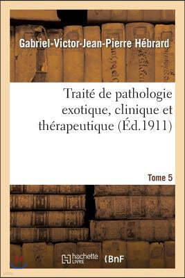 Traité de Pathologie Exotique, Clinique Et Thérapeutique. Tome 5, Intoxications Et Empoisonnements: , Béribéri