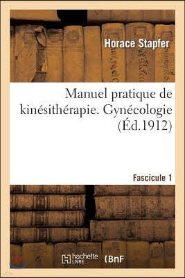 Manuel Pratique de Kinésithérapie. Gynécologie. Fascicule 1