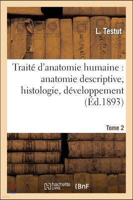 Traité d'Anatomie Humaine: Anatomie Descriptive, Histologie, Développement. Tome 2 (Ed.1893): Angéiologie - Névrologie