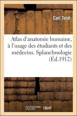 Atlas d'Anatomie Humaine, À l'Usage Des Étudiants Et Des Médecins. Splanchnologie