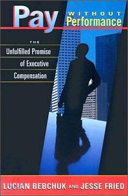 Pay Without Performance: The Unfulfilled Promise of Executive Compensation