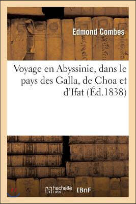 Voyage En Abyssinie, Dans Le Pays Des Galla, de Choa Et d'Ifat: Précédé d'Une Excursion: Dans l'Arabie-Heureuse. 1835-1837