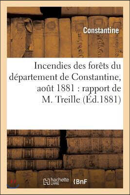 Incendies des forêts du département de Constantine, août 1881: rapport de M. Treille: présenté à la session d'octobre 1881 du Conseil général