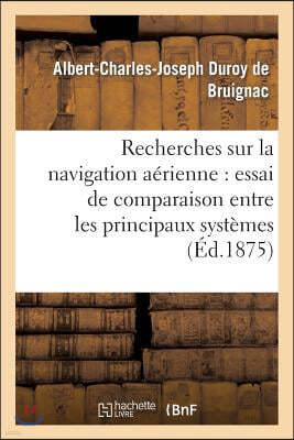 Recherches Sur La Navigation Aerienne: Essai de Comparaison Entre Les Principaux Systemes