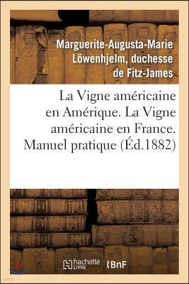 La Vigne Americaine En Amerique. La Vigne Americaine En France. Manuel Pratique: de Viticulture Americaine En France