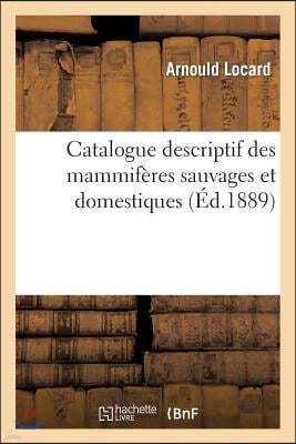Catalogue Descriptif Des Mammifères Sauvages Et Domestiques Qui Vivent Dans Le Département: Du Rhône Et Dans Les Régions Avoisinantes