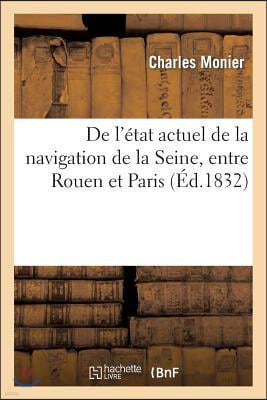 de l'Etat Actuel de la Navigation de la Seine, Entre Rouen Et Paris, Et Des Moyens: de la Perfectionner