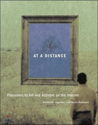 At a Distance: Precursors to Art and Activism on the Internet