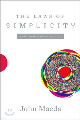 The Laws of Simplicity: Design, Technology, Business, Life