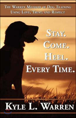 Stay. Come. Heel. Every Time.