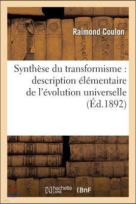 Synthèse Du Transformisme: Description Élémentaire de l'Évolution Universelle