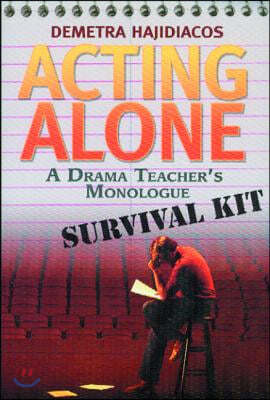 Acting Alone: A Drama Teacher's Monologue Survival Kit