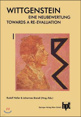 Wittgenstein -- Eine Neubewertung / Wittgenstein -- Towards a Re-Evaluation: Akten Des 14. Internationalen Wittgenstein-Symposiums Feier Des 100. Gebu