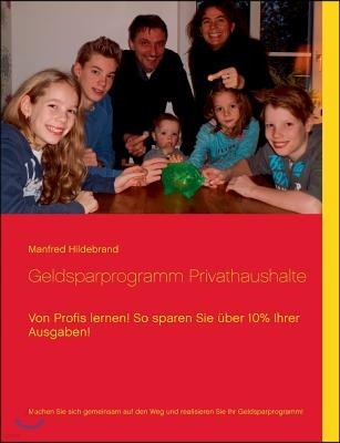 Geldsparprogramm Privathaushalte: Von Profis lernen! So sparen Sie uber 10% Ihrer Ausgaben!