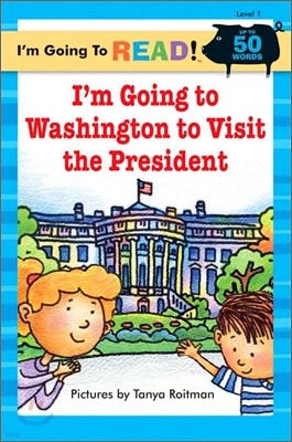I'm Going to Read Level 1 : I'm Going to Washington to Visit the President