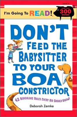 I'm Going to Read! Level 4 : Don't Feed the Babysitter to Your Boa Constrictor