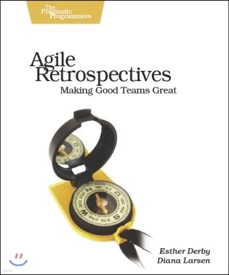 Agile Retrospectives: Making Good Teams Great