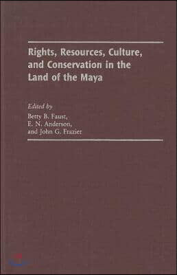 Rights, Resources, Culture, and Conservation in the Land of the Maya