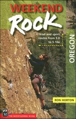 Weekend Rock Oregon: Trad and Sport Routes from 5.0 to 5.10a