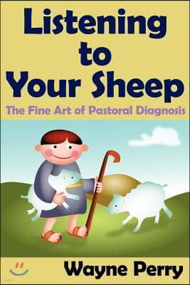 Listening to Your Sheep: : The Fine Art of Pastoral Diagnosis