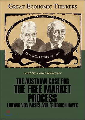 The Austrian Case for the Free Market Process: Ludwig Von Mises and Friedrich Hayek