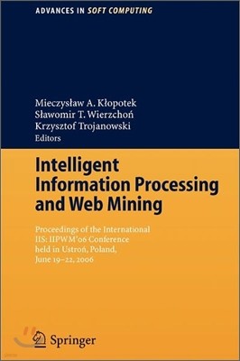 Intelligent Information Processing and Web Mining: Proceedings of the International Iis: Iipwm´06 Conference Held in Ustron, Poland, June 19-22, 2006