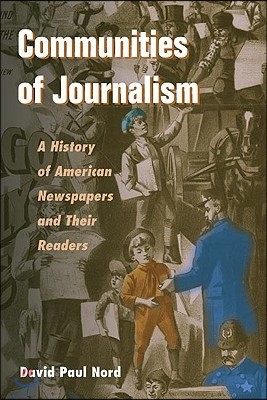 Communities of Journalism: A History of American Newspapers and Their Readers