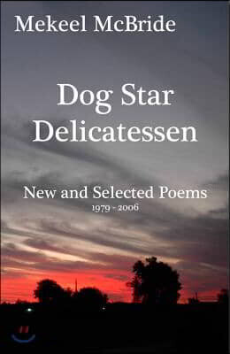 Dog Star Delicatessen: New and Selected Poems 1979-2006