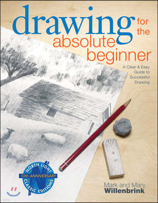 Drawing for the Absolute Beginner: A Clear & Easy Guide to Successful Drawing