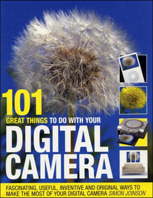 101 Great Things to Do with Your Digital Camera