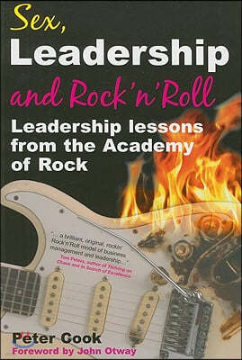 Sex, Leadership and Rock'n Roll: Leadership Lessons from the Academy of Rock