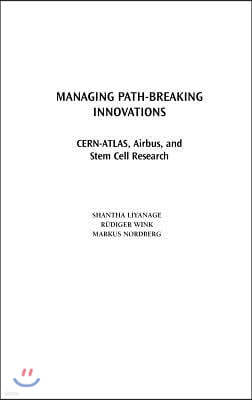 Managing Path-Breaking Innovations: CERN-ATLAS, Airbus, and Stem Cell Research