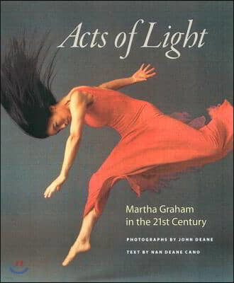 Acts of Light: Martha Graham in the Twenty-First Century