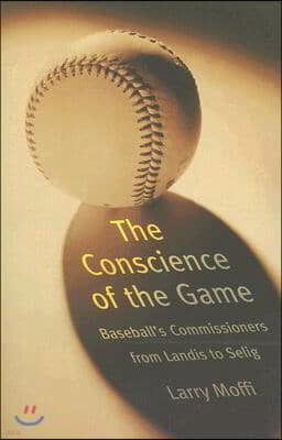 Conscience of the Game: Baseball's Commissioners from Landis to Selig