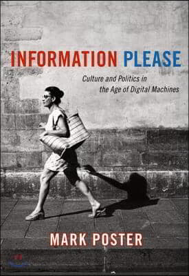 Information Please: Culture and Politics in the Age of Digital Machines