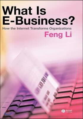 What Is E-Business?: How the Internet Transforms Organizations