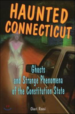 Haunted Connecticut: Ghosts and Strange Phenomena of the Constitution State