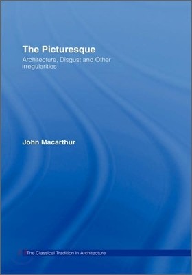 The Picturesque: Architecture, Disgust and Other Irregularities