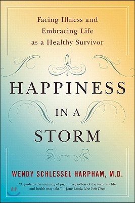 Happiness in a Storm: Facing Illness and Embracing Life as a Healthy Survivor