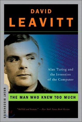 The Man Who Knew Too Much: Alan Turing and the Invention of the Computer