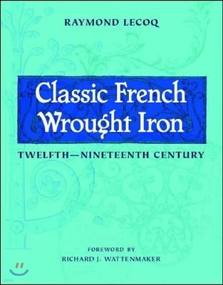 Classic French Wrought Iron: Twelfth-Nineteenth Century