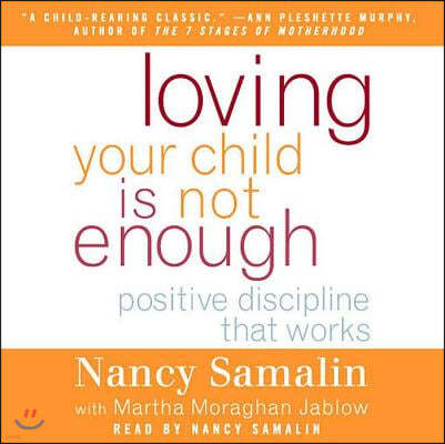 Loving Your Child Is Not Enough: Positive Discipline That Works