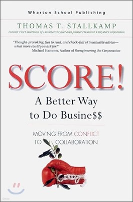 SCORE! : A Better Way to Do Busine$$: Moving from Conflict to Collaboration